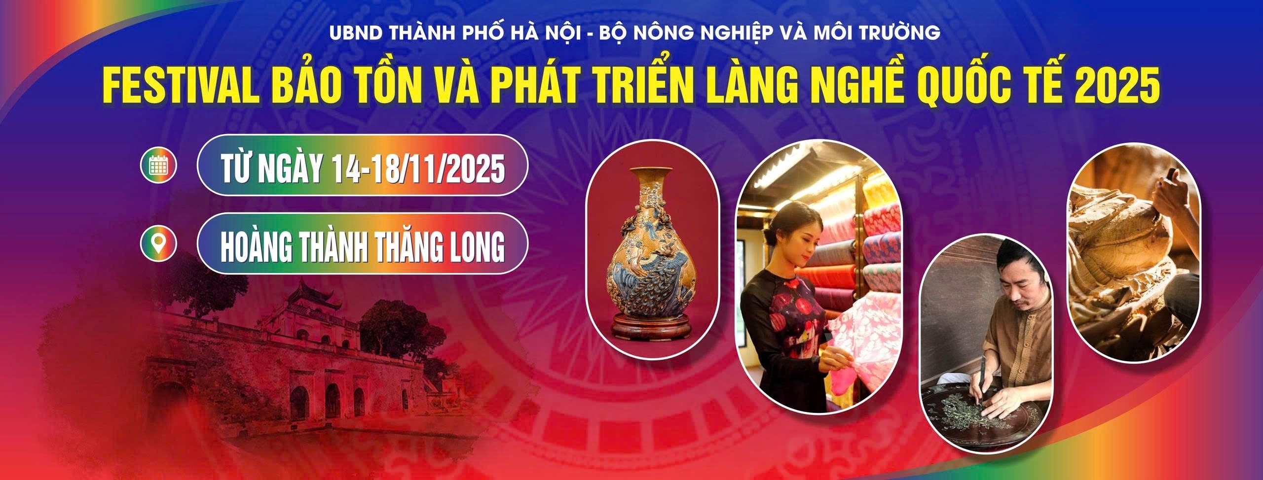 Festival Bảo tồn & Phát triển Làng nghề Quốc tế 2025 tại Hà Nội: Nơi hội tụ tinh hoa làng nghề Việt và quốc tế